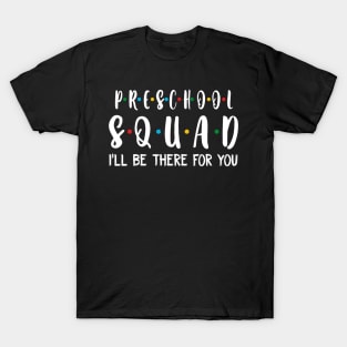 Preschool Squad I_ll Be There For You T-Shirt